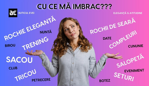 Cu ce mă îmbrac? Cum aleg ținuta în funcție de eveniment?